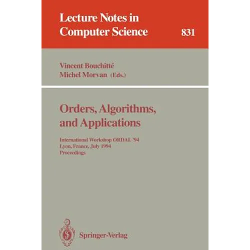 Orders, Algorithms and Applications: International Workshop Ordal '94, Lyon, France, July 4-8, 1994. Proceedings - Paperback