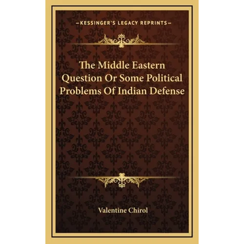The Middle Eastern Question Or Some Political Problems Of Indian Defense - Hardcover