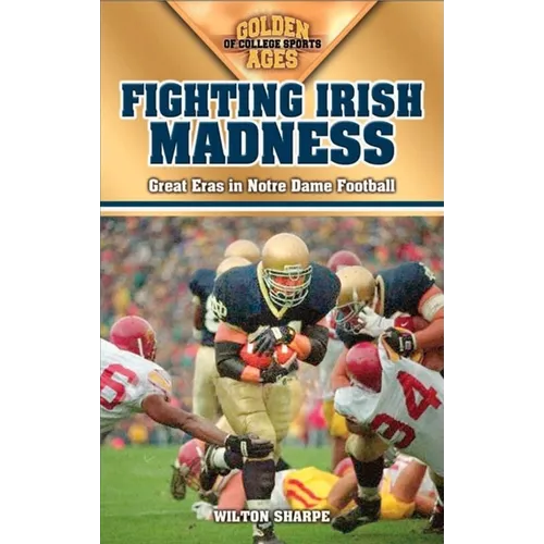 Fighting Irish Madness: Great Eras in Notre Dame Football