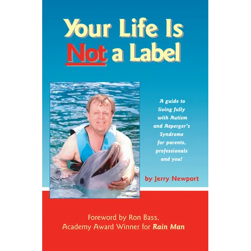 Your Life Is Not a Label: A Guide to Living Fully with Autism and Asperger's Syndrome for Parents, Professionals and You! - Paperback