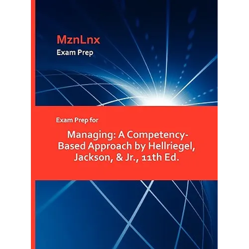 Exam Prep for Managing: A Competency-Based Approach by Hellriegel, Jackson, & Jr., 11th Ed. - Paperback