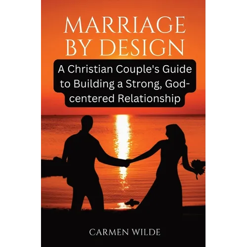 Marriage by Design: A Christian Couple's Guide to Building a Strong, God-centered Relationship - Paperback