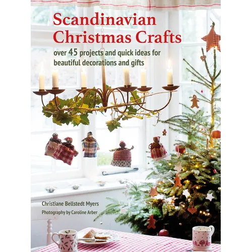 Scandinavian Christmas Crafts: Over 45 Projects and Quick Ideas for Beautiful Decorations & Gifts - Paperback