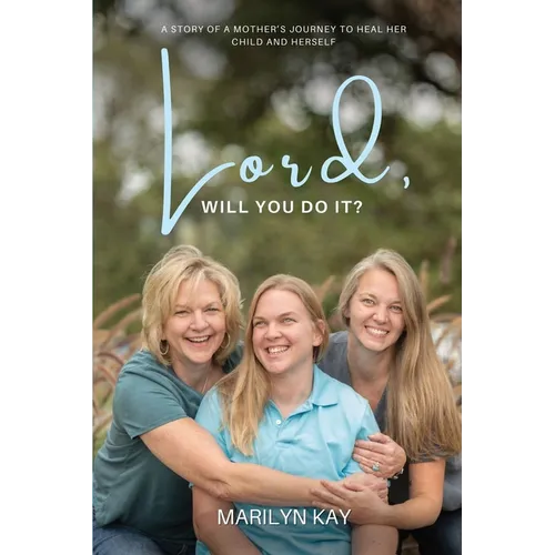 Lord, Will You Do It?: The Story of One Mother's Longing for the Healing of Her Daughter and, Through That Journey, Finding Healing for Herself - Paperback