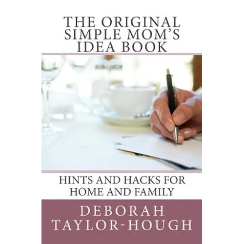 The Original Simple Mom's Idea Book: Hints and Hacks for Home and Family - Paperback