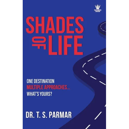 Shades of Life: One Destination, Multiple Approaches, What's Yours? - Paperback