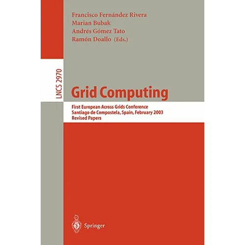 Grid Computing: First European Across Grids Conference, Santiago de Compostela, Spain, February 13-14, 2003, Revised Papers - Paperback