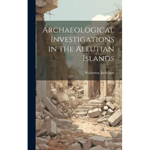 Archaeological Investigations in the Aleutian Islands - Hardcover