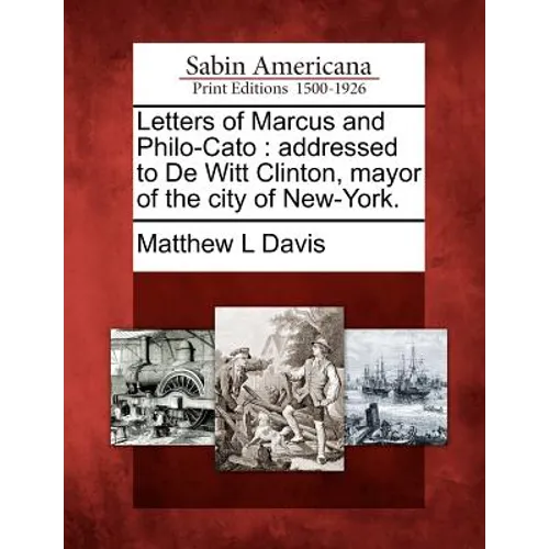 Letters of Marcus and Philo-Cato: Addressed to de Witt Clinton, Mayor of the City of New-York. - Paperback