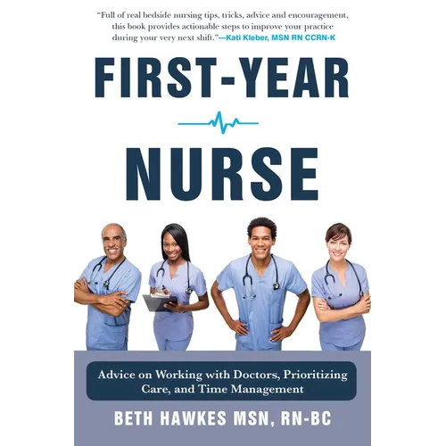 First-Year Nurse: Advice on Working with Doctors, Prioritizing Care, and Time Management - Hardcover