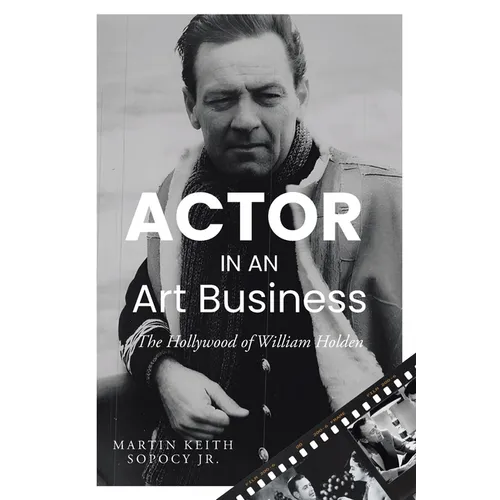 ACTOR IN AN Art Business: The Hollywood of William Holden