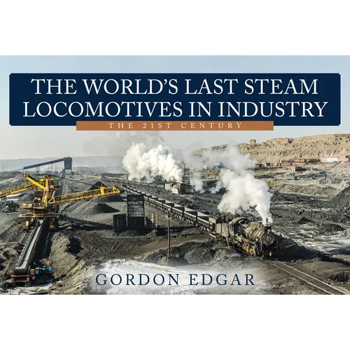 The World's Last Steam Locomotives in Industry: The 21st Century - Paperback
