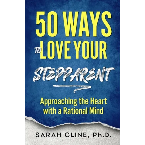 50 Ways to Love Your Stepparent: Approaching the Heart With a Rational Mind - Paperback