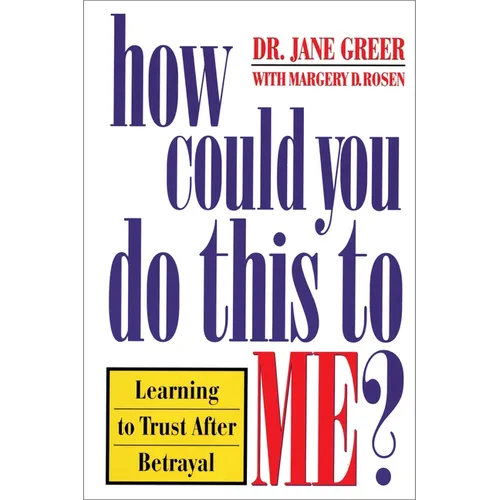 How Could You Do This to Me?: Learning to Trust After Betrayal - Paperback