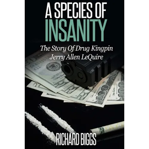 A Species of Insanity: The Story of Drug Kingpin Jerry Allen LeQuire - Paperback