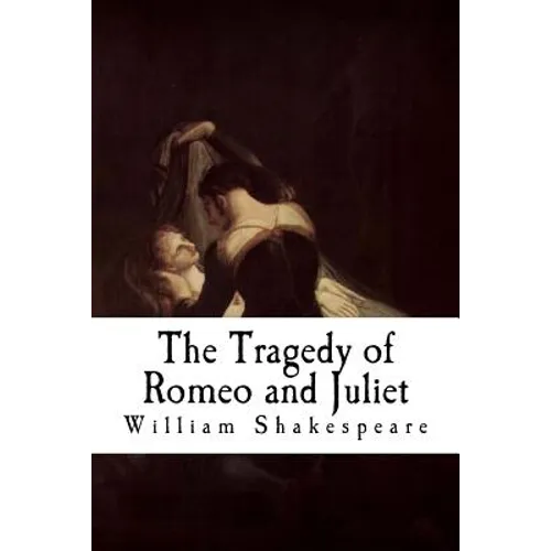 The Tragedy of Romeo and Juliet: Romeo and Juliet - Paperback