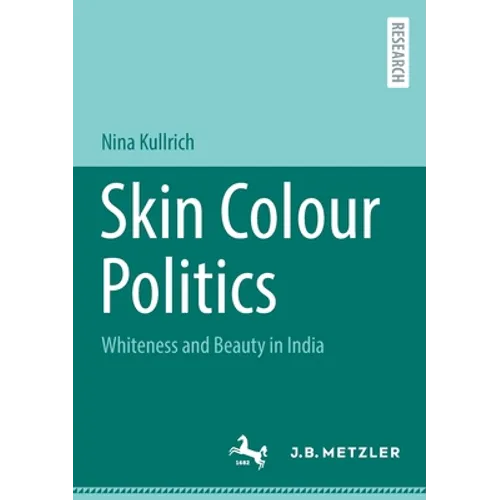 Skin Colour Politics: Whiteness and Beauty in India - Paperback