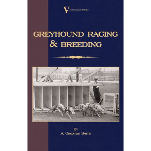Greyhound Racing And Breeding (A Vintage Dog Books Breed Classic) - Paperback