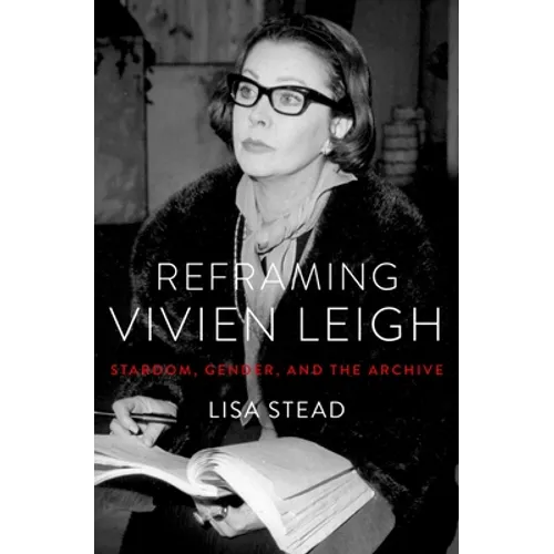 Reframing Vivien Leigh: Stardom, Gender, and the Archive - Paperback