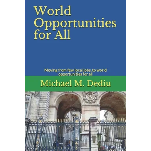 World Opportunities for All: Moving from few local jobs, to world opportunities for all - Paperback
