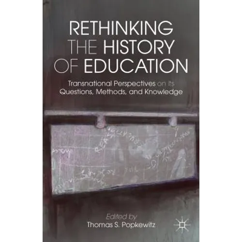 Rethinking the History of Education: Transnational Perspectives on Its Questions, Methods, and Knowledge - Hardcover