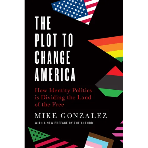 The Plot to Change America: How Identity Politics Is Dividing the Land of the Free - Paperback