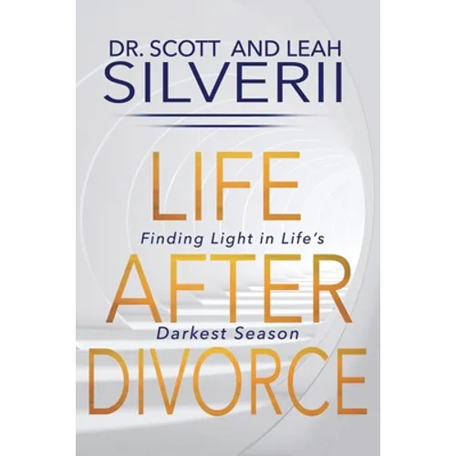 Life After Divorce: Finding Light In Life's Darkest Season - Paperback
