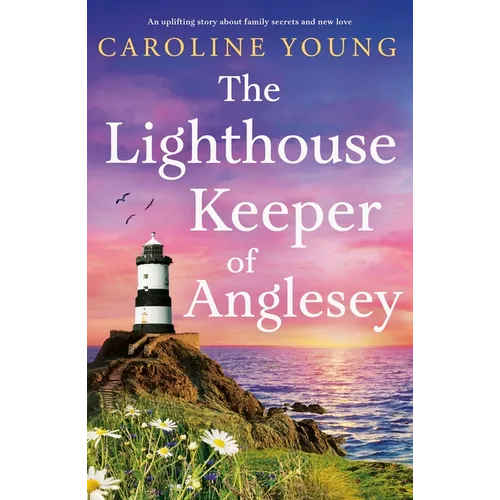 The Lighthouse Keeper of Anglesey: An Inspiring Tale of Family Secrets and Starting Over - Paperback