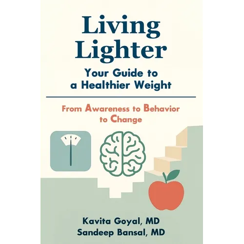 Living Lighter: Your Guide to a Healthier Weight: From Awareness to Behavior to Change - Paperback