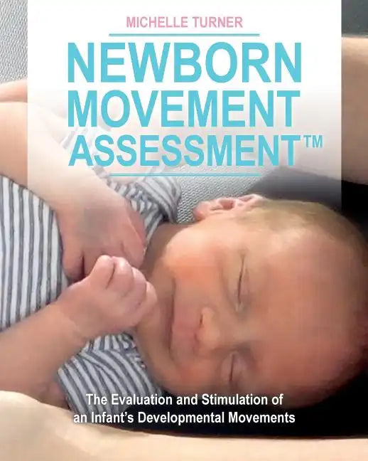 Newborn Movement Assessment(TM): The Evaluation and Stimulation of an Infant's Developmental Movements - Paperback