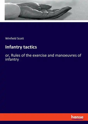 Infantry tactics: or, Rules of the exercise and manoeuvres of infantry - Paperback