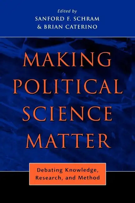 Making Political Science Matter: Debating Knowledge, Research, and Method - Paperback
