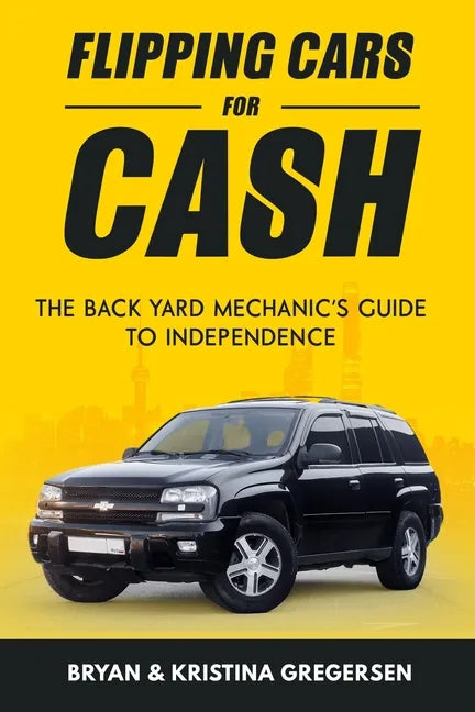 Flipping Cars For Cash: The back yard mechanic's guide to independence - Paperback