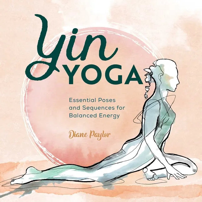 Yin Yoga: Essential Poses and Sequences for Balanced Energy - Paperback