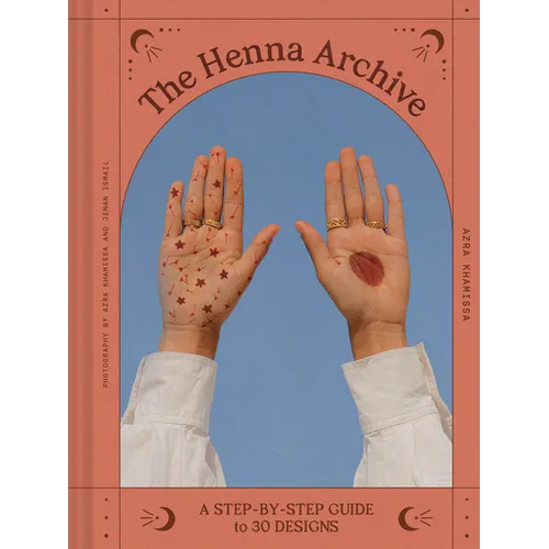 The Henna Archive: A Step-By-Step Guide to 30 Designs - Hardcover