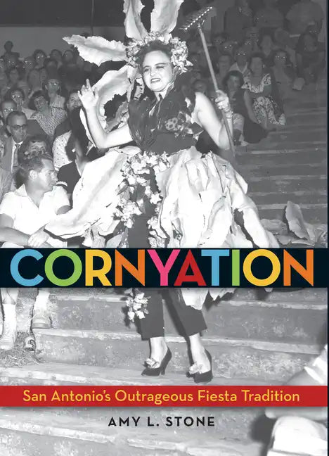 Cornyation: San Antonio's Outrageous Fiesta Tradition - Paperback