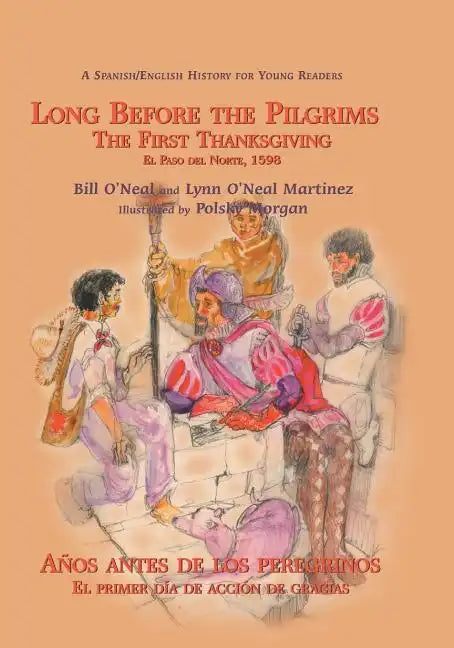 Long Before the Pilgrims/Anos Antes de Los Peregrinos: The First Thanksgiving, El Paso del Norte, 1598/El Primer Dia de Accion de Gracias, El Paso del - Paperback