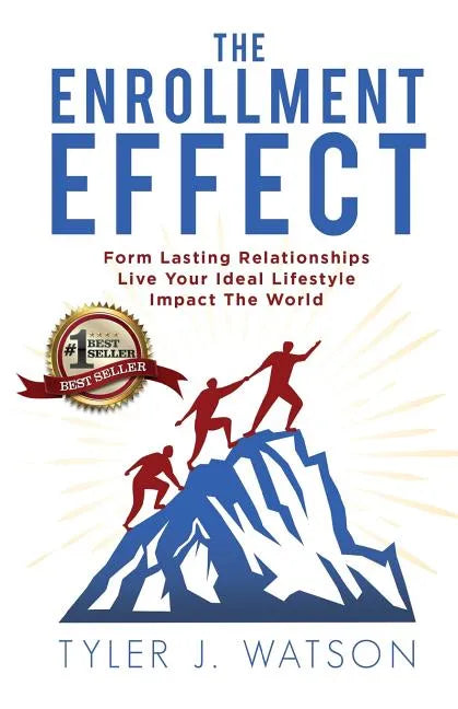 The Enrollment Effect: Form Lasting Relationships Live Your Ideal Lifestyle Impact the World - Paperback