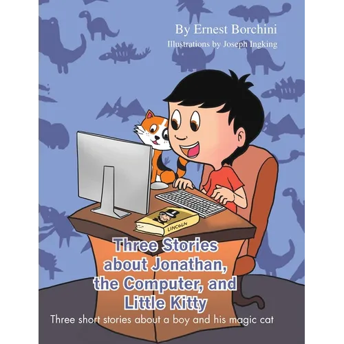 Three Stories about Jonathan, the Computer and Little Kitty: Three short stories about a boy and his magic cat - Paperback