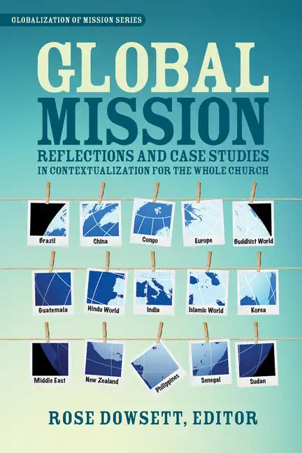 Global Mission*: Reflections and Case Studies in Local Theology for the Whole Church - Paperback