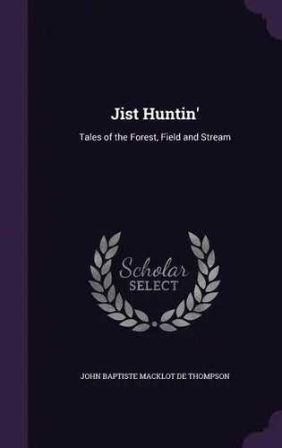 Jist Huntin': Tales of the Forest, Field and Stream - Hardcover