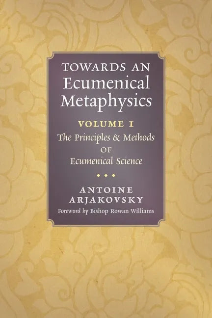 Towards an Ecumenical Metaphysics, Volume 1: The Principles and Methods of Ecumenical Science - Paperback