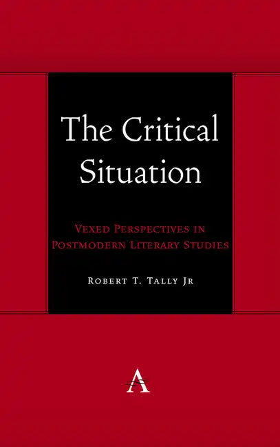 The Critical Situation: Vexed Perspectives in Postmodern Literary Studies - Hardcover