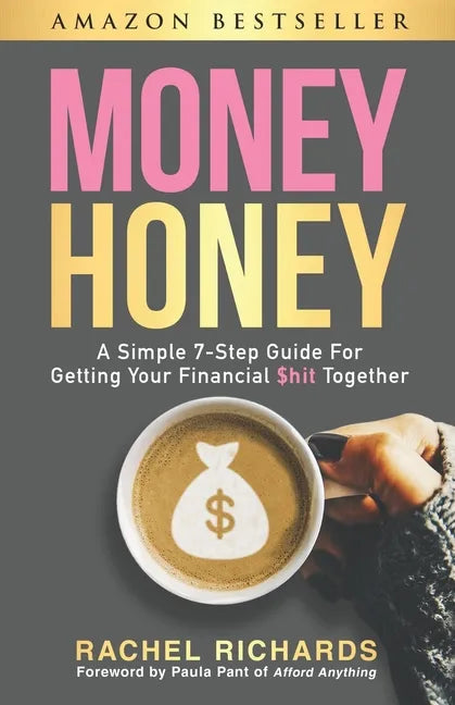 Money Honey: A Simple 7-Step Guide For Getting Your Financial $hit Together - Paperback