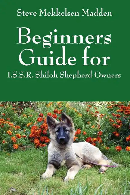 Beginners Guide for: I.S.S.R. Shiloh Shepherd Owners - Paperback
