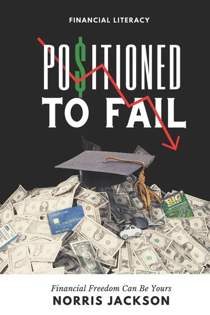 Positioned To Fail: Financial Freedom Can Be Yours - Paperback