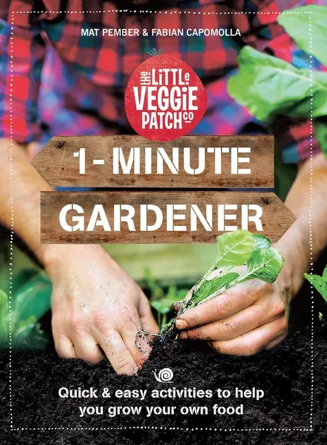1-Minute Gardener: Quick & Easy Activities to Help You Grow Your Own Food - Paperback