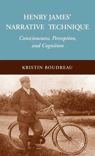 Henry James' Narrative Technique: Consciousness, Perception, and Cognition - Hardcover