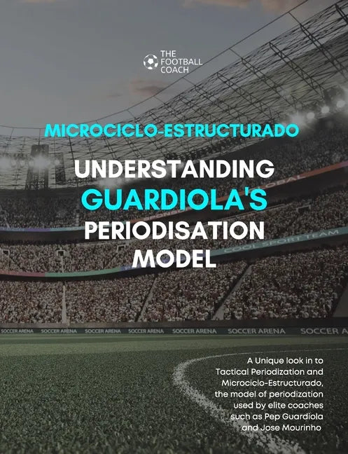 Modern Periodisation - Tactical Periodization v Microciclo-Estructurado: Understanding Guardiola's Training Model - Paperback