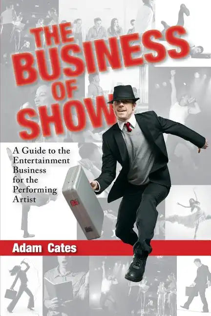 The Business of Show: A Guide to the Entertainment Business for the Performing Artist - Paperback